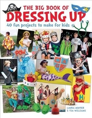 The Big Book of Dressing Up : 40 Fun Projects To Make With Kids (Paperback)