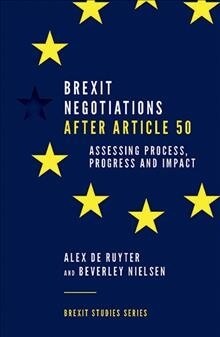 Brexit Negotiations After Article 50 : Assessing Process, Progress and Impact (Paperback)