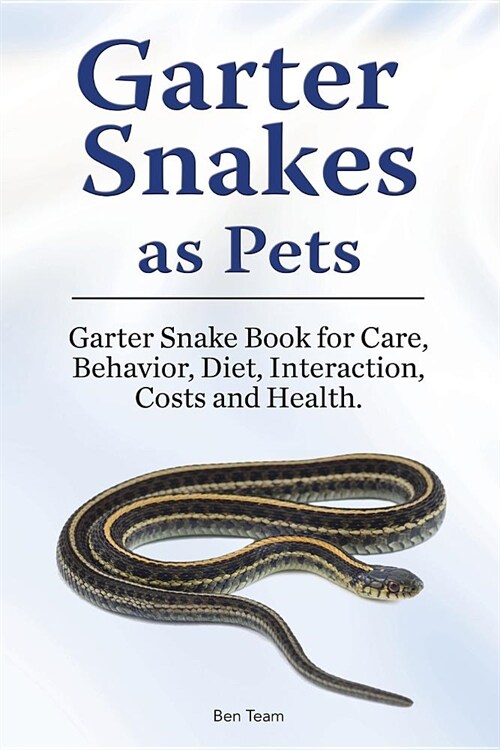 Garter Snakes as Pets. Garter Snake Book for Care, Behavior, Diet, Interaction, Costs and Health. (Paperback)