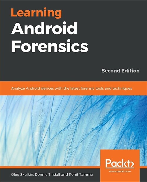 Learning Android Forensics : Analyze Android devices with the latest forensic tools and techniques, 2nd Edition (Paperback, 2 Revised edition)