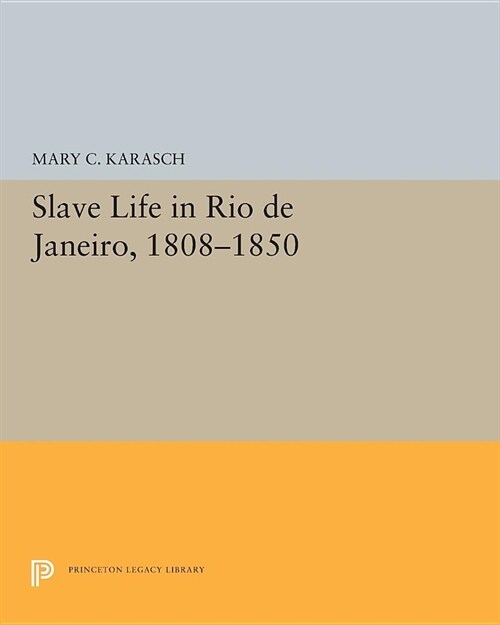 Slave Life in Rio de Janeiro, 1808-1850 (Paperback)