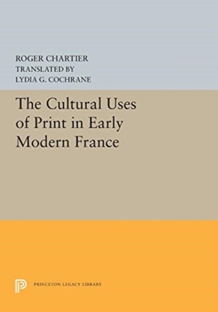 The Cultural Uses of Print in Early Modern France (Paperback)
