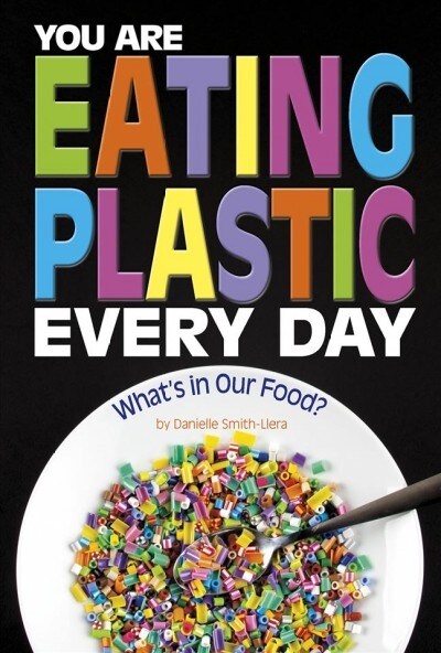 You Are Eating Plastic Every Day: Whats in Our Food? (Paperback)