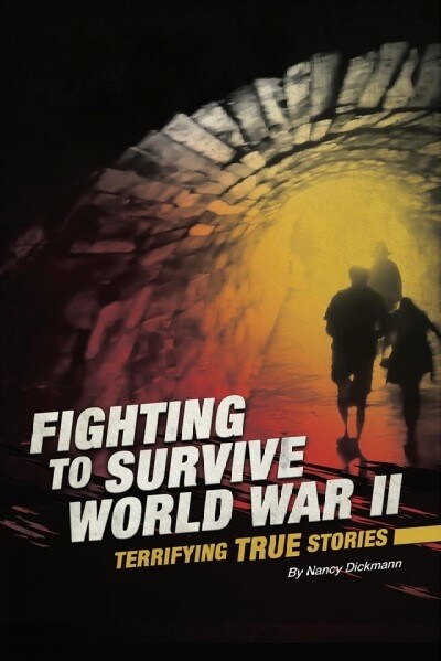 Fighting to Survive World War II: Terrifying True Stories (Paperback)