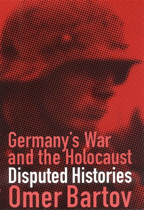 Germanys War and the Holocaust: Disputed Histories (Hardcover)