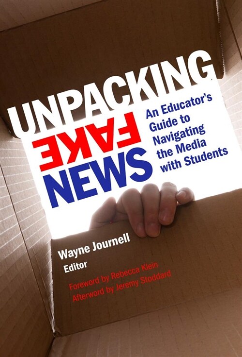 Unpacking Fake News: An Educators Guide to Navigating the Media with Students (Paperback)