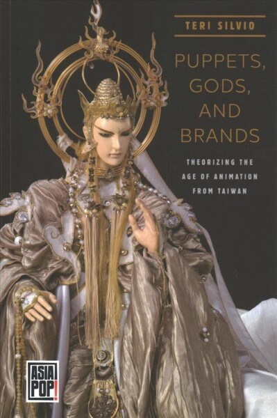 Puppets, Gods, and Brands: Theorizing the Age of Animation from Taiwan (Paperback)