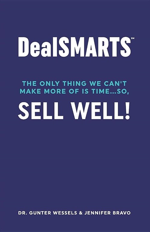 Dealsmarts: The Only Thing We Cant Make More of Is Time... So, Sell Well! (Paperback)