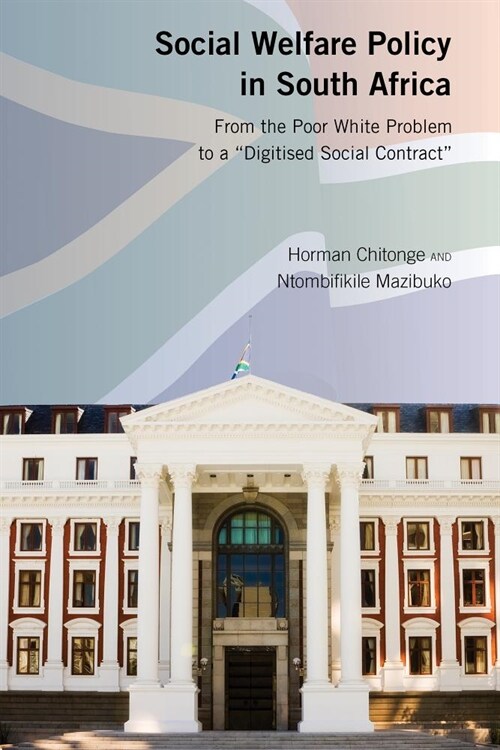 Social Welfare Policy in South Africa: From the Poor White Problem to a Digitised Social Contract (Hardcover)