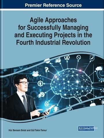 Agile Approaches for Successfully Managing and Executing Projects in the Fourth Industrial Revolution (Hardcover)