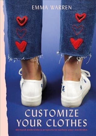 Customize Your Clothes : 20 hand embroidery projects to update your wardrobe (Paperback)