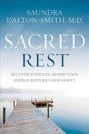 Sacred Rest: Recover Your Life, Renew Your Energy, Restore Your Sanity (Paperback)