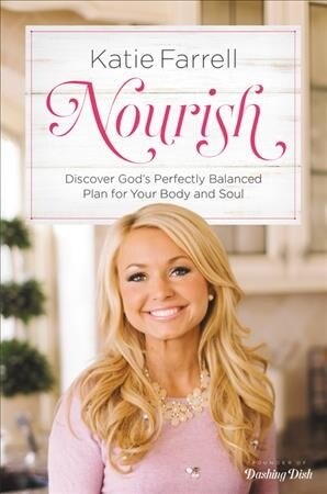 Nourish: Discover Gods Perfectly Balanced Plan for Your Body and Soul (Paperback)
