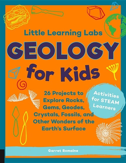Little Learning Labs: Geology for Kids, Abridged Paperback Edition: 26 Projects to Explore Rocks, Gems, Geodes, Crystals, Fossils, and Other Wonders o (Paperback)