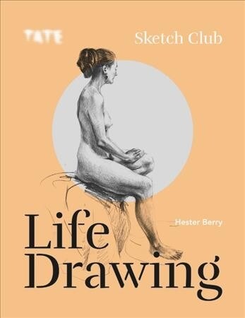 Tate: Sketch Club : Life Drawing (Paperback)