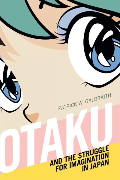 Otaku and the Struggle for Imagination in Japan (Hardcover)