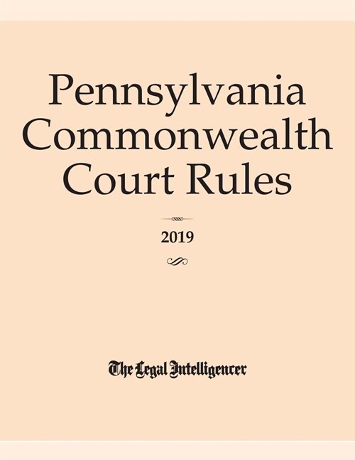 Pennsylvania Commonwealth Court Rules 2019 (Paperback)