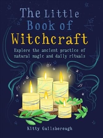 The Little Book of Witchcraft : Explore the ancient practice of natural magic and daily ritual (Paperback)