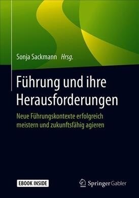 F?rung Und Ihre Herausforderungen: Neue F?rungskontexte Erfolgreich Meistern Und Zukunftsf?ig Agieren (Hardcover, 1. Aufl. 2019)