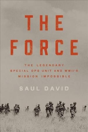 The Force: The Legendary Special Ops Unit and Wwiis Mission Impossible (Hardcover)