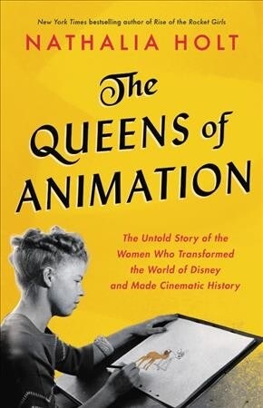 The Queens of Animation: The Untold Story of the Women Who Transformed the World of Disney and Made Cinematic History (Hardcover)