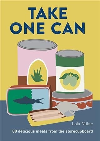 Take One Can: 80 Delicious Meals from the Cupboard (Hardcover)