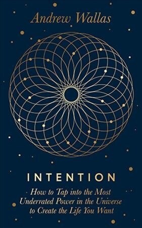 Intention : How to tap into the most underrated power in the universe (Hardcover)