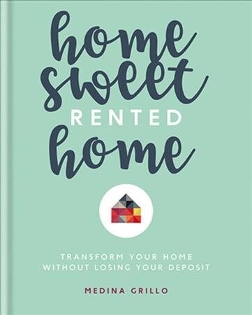 Home Sweet Rented Home : Transform Your Home Without Losing Your Deposit (Hardcover)