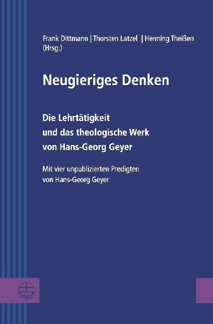 Neugieriges Denken: Die Lehrtatigkeit Und Das Theologische Werk Von Hans-Georg Geyer. Mit Vier Unpublizierten Predigten Von Hans-Georg Gey (Hardcover)