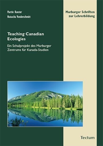 Teaching Canadian Ecologies: Schulprojekt Des Marburger Zentrums Fur Kanada-Studien (Paperback)