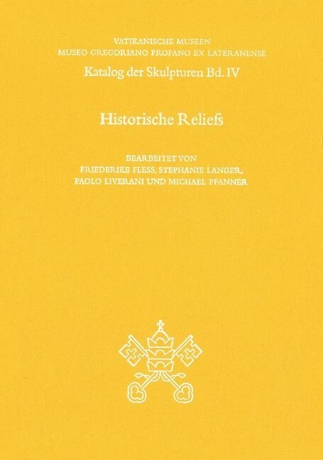 Vatikanische Museen. Museo Gregoriano Profano Ex Lateranense: Katalog Der Skulpturen IV: Historische Reliefs (Hardcover)