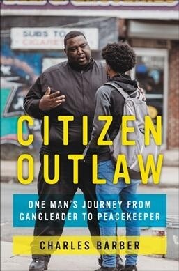 Citizen Outlaw: One Mans Journey from Gangleader to Peacekeeper (Hardcover)