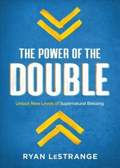 The Power of the Double: Unlock New Levels of Supernatural Blessing (Paperback)