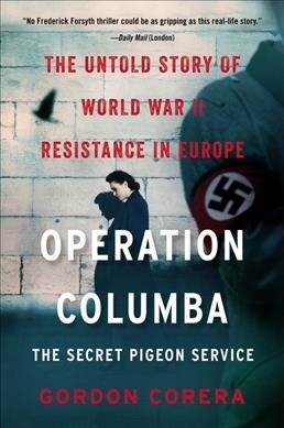 Operation Columba--The Secret Pigeon Service: The Untold Story of World War II Resistance in Europe (Paperback)
