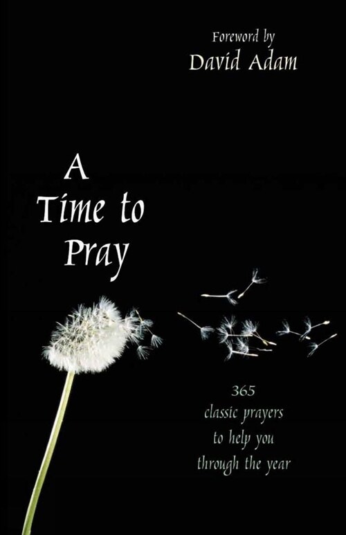 A Time to Pray : 365 classic prayers to help you through the year (Paperback, New ed)