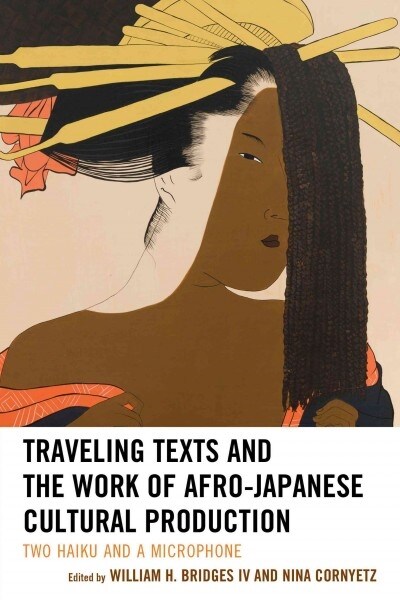 Traveling Texts and the Work of Afro-Japanese Cultural Production: Two Haiku and a Microphone (Paperback)