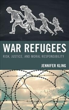 War Refugees: Risk, Justice, and Moral Responsibility (Hardcover)
