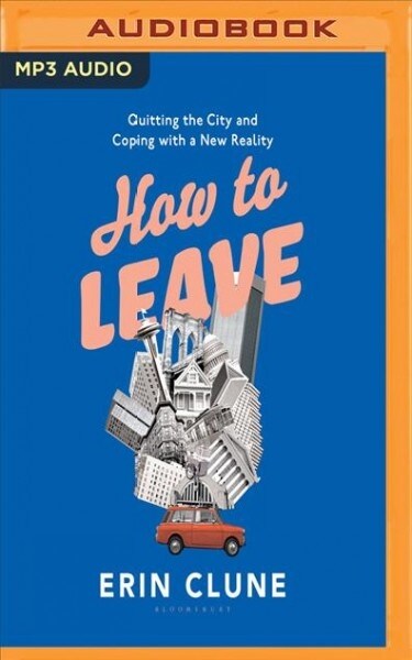 How to Leave: Quitting the City and Coping with a New Reality (MP3 CD)