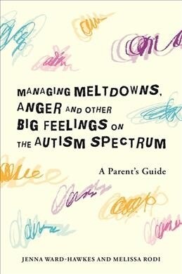 Managing Meltdowns and Tantrums on the Autism Spectrum : A Parent and Caregivers Guide (Paperback)