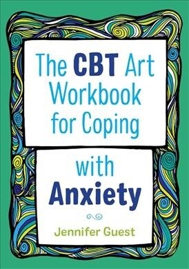 The Cbt Art Workbook for Coping With Anxiety (Paperback, Workbook)