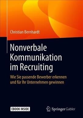 Nonverbale Kommunikation Im Recruiting: Wie Sie Passende Bewerber Erkennen Und F? Ihr Unternehmen Gewinnen (Paperback, 1. Aufl. 2019)