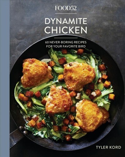 Food52 Dynamite Chicken: 60 Never-Boring Recipes for Your Favorite Bird [a Cookbook] (Hardcover)