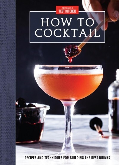 How to Cocktail: Recipes and Techniques for Building the Best Drinks (Hardcover)