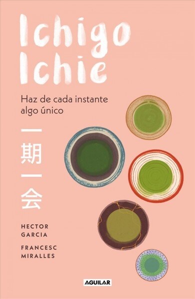 Ichigo-Ichie / Savor Every Moment: The Japanese Art of Ichigo-Ichie: Ichigo-Ichie / The Book of Ichigo Ichie. the Art of Making the Most of Every Mome (Paperback)