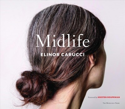 Midlife: Photographs by Elinor Carucci (Hardcover)