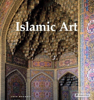 Islamic Art: Architecture, Painting, Calligraphy, Ceramics, Glass, Carpets (Hardcover)