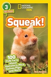 National Geographic Readers: Squeak! (L3): 100 Fun Facts about Hamsters, Mice, Guinea Pigs, and More (Paperback)