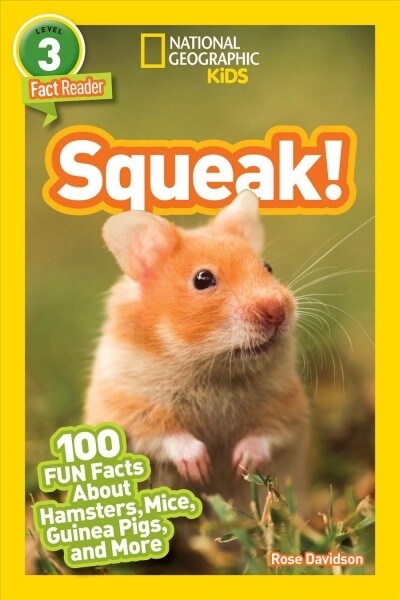 National Geographic Readers: Squeak! (L3): 100 Fun Facts about Hamsters, Mice, Guinea Pigs, and More (Paperback)