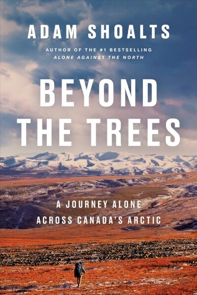 Beyond the Trees: A Journey Alone Across Canadas Arctic (Hardcover)