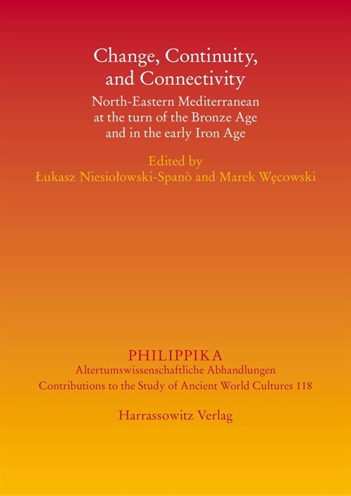 Change, Continuity, and Connectivity: North-Eastern Mediterranean at the Turn of the Bronze Age and in the Early Iron Age (Hardcover)